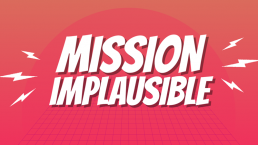 Mission Implausible